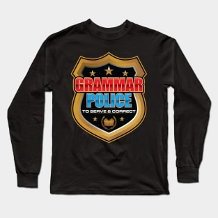 Grammar Police To Serve And Correct' Sarcastic Long Sleeve T-Shirt